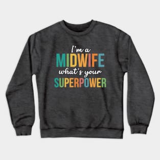 I'm A Midwife, What's Your Superpower Crewneck Sweatshirt